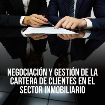 Negociación y Gestión de la Cartera de Clientes en el Sector Inmobiliario